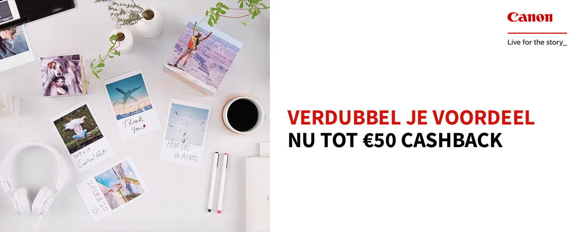 Canon - (Dubbele) cashback! Canon - (Dubbele) cashback!